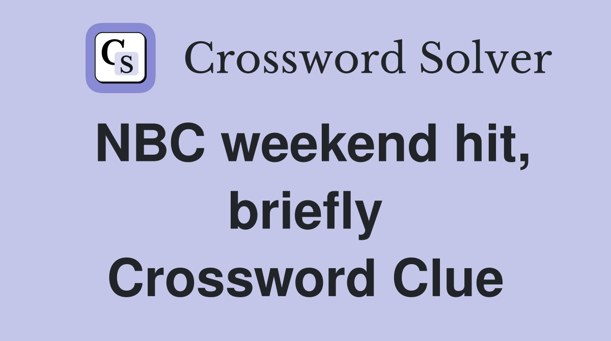 NBC weekend hit, briefly Crossword Clue
