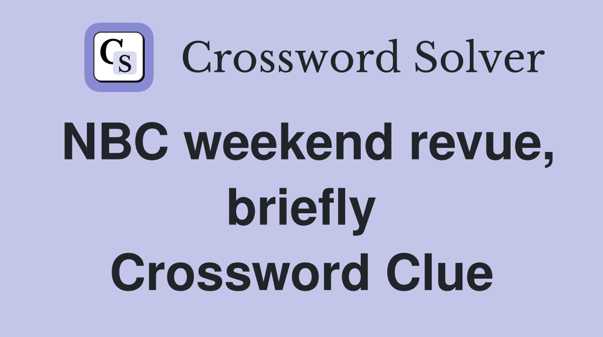 NBC weekend revue, briefly Crossword Clue