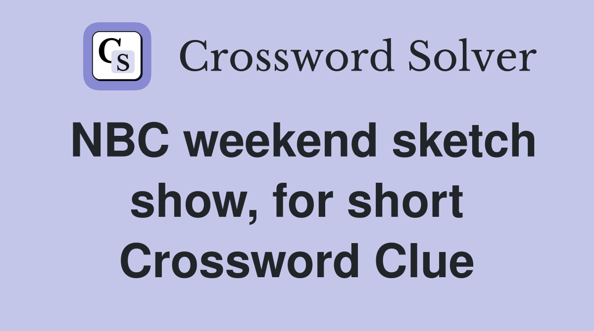 NBC weekend sketch show, for short Crossword Clue