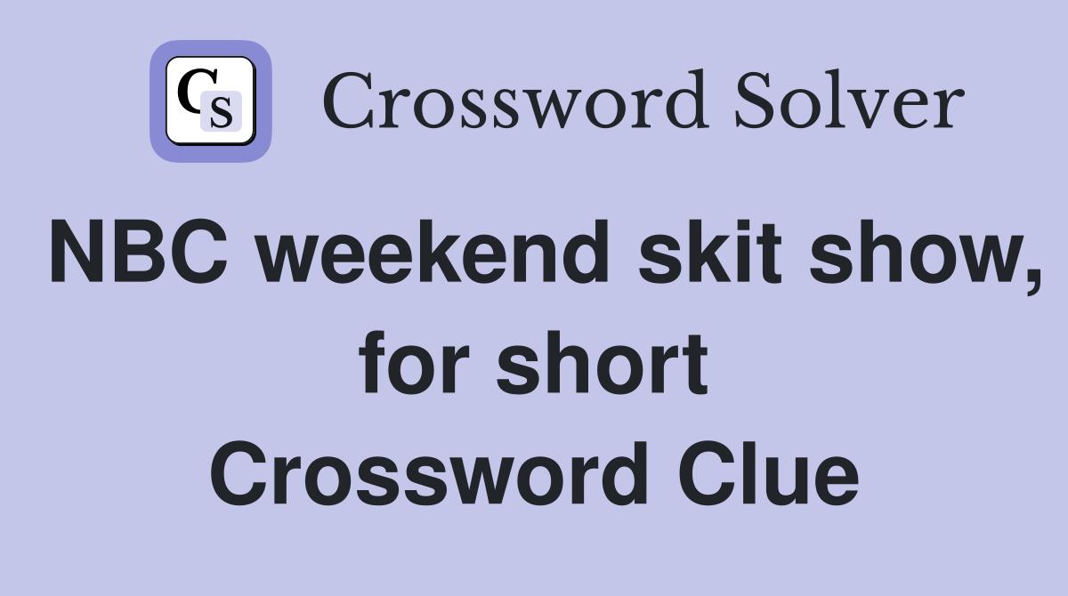 NBC weekend skit show, for short Crossword Clue