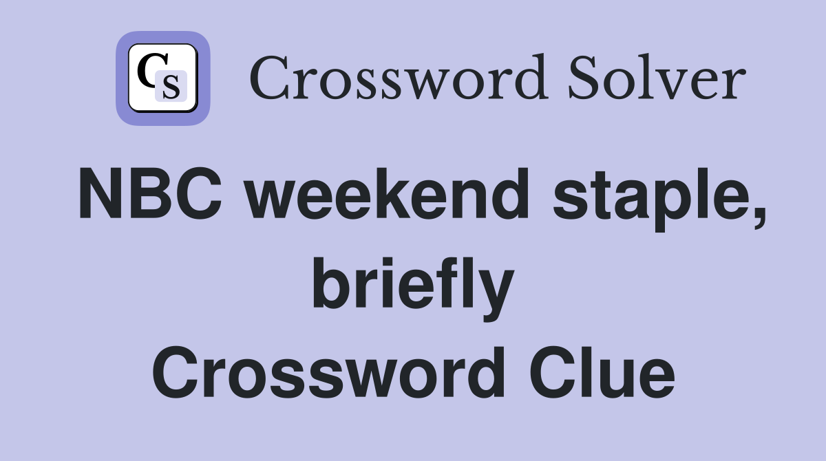NBC weekend staple, briefly Crossword Clue