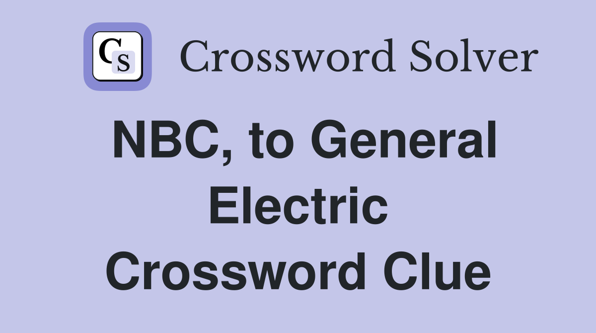 NBC, to General Electric Crossword Clue