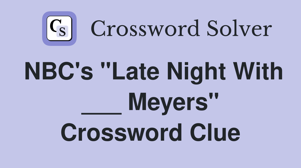 NBC's "Late Night With ___ Meyers" Crossword Clue