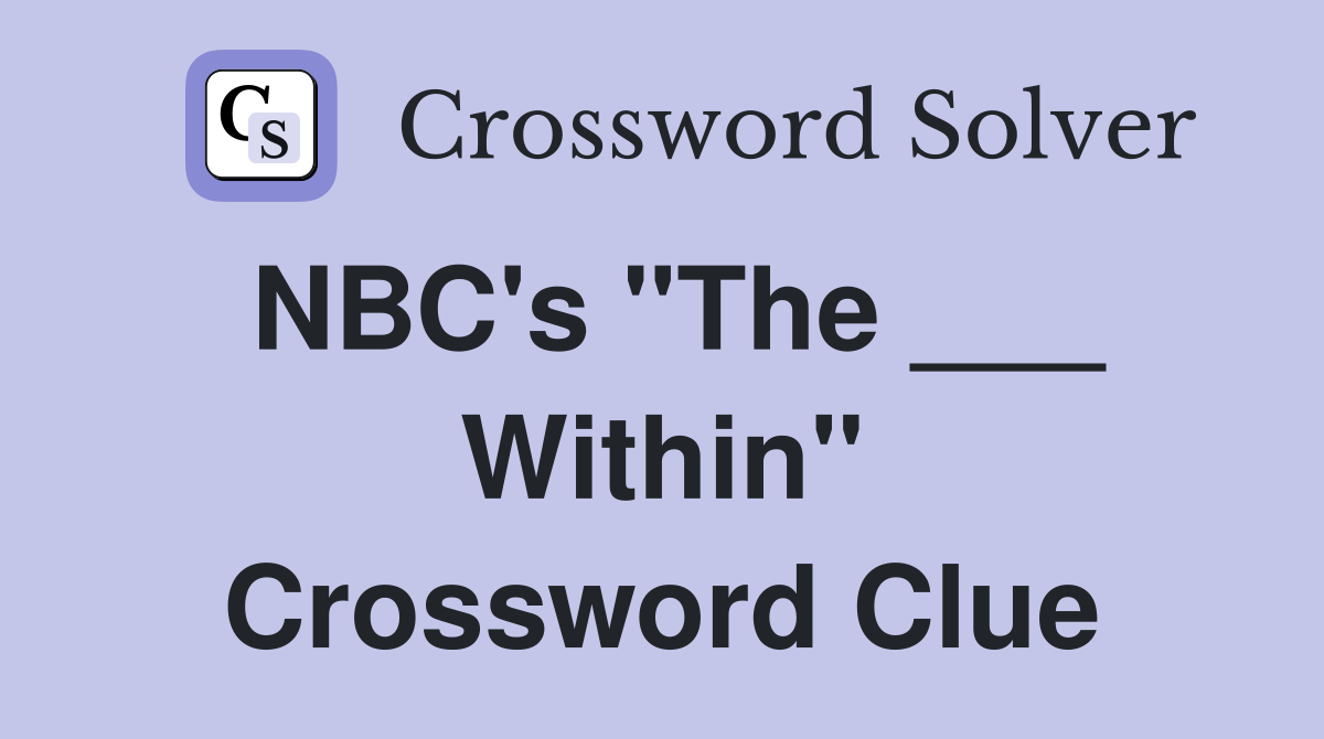 NBC's "The ___ Within" Crossword Clue