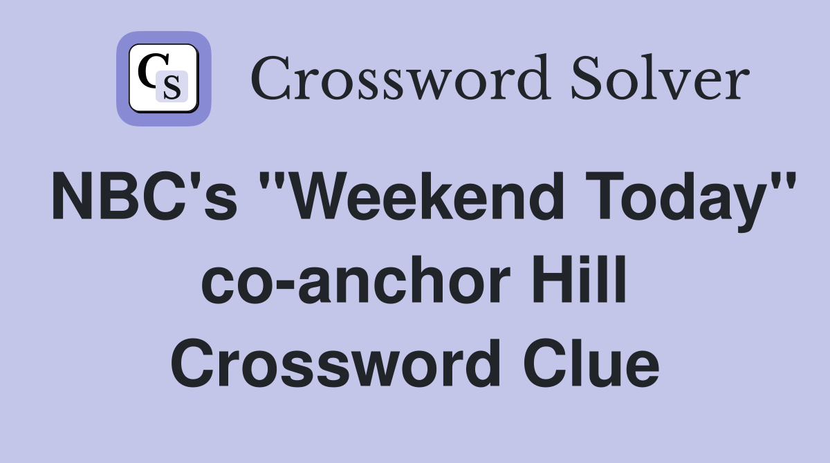 NBC's "Weekend Today" co-anchor Hill Crossword Clue