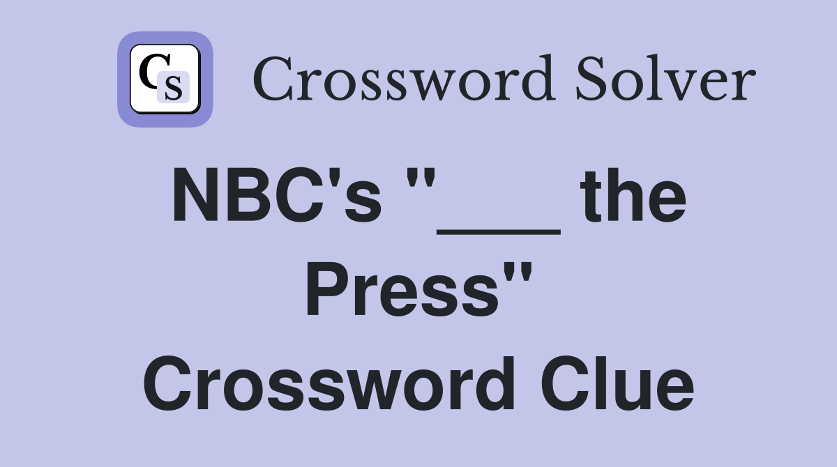 NBC's "___ the Press" Crossword Clue