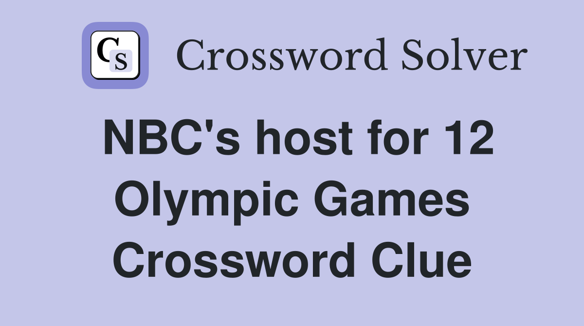 NBC's host for 12 Olympic Games Crossword Clue