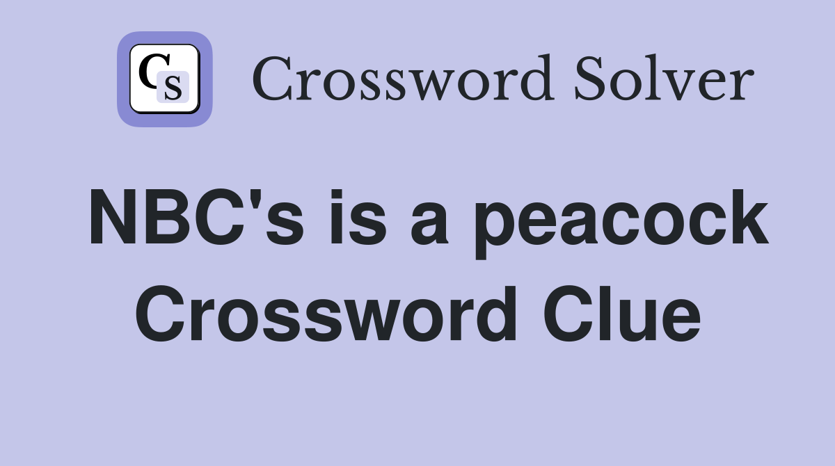 NBC's is a peacock Crossword Clue