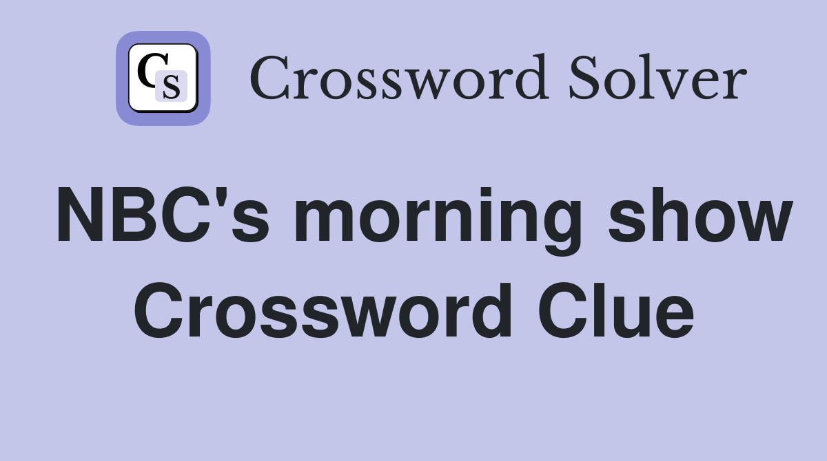 NBC's morning show Crossword Clue