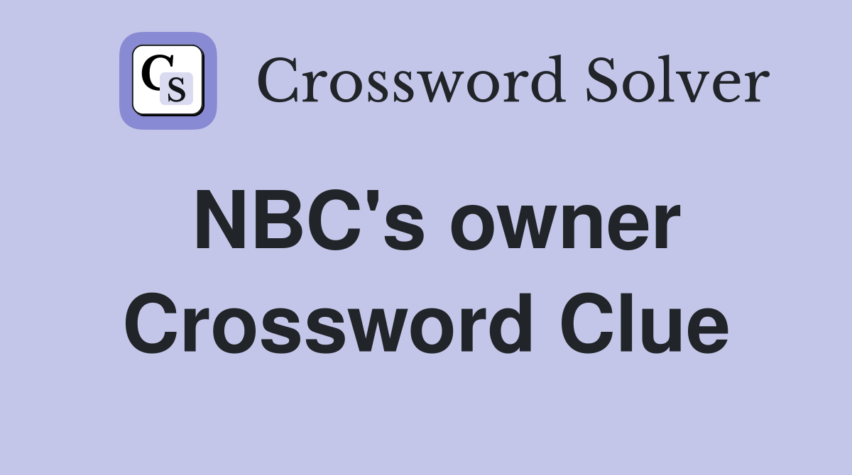 NBC's owner Crossword Clue