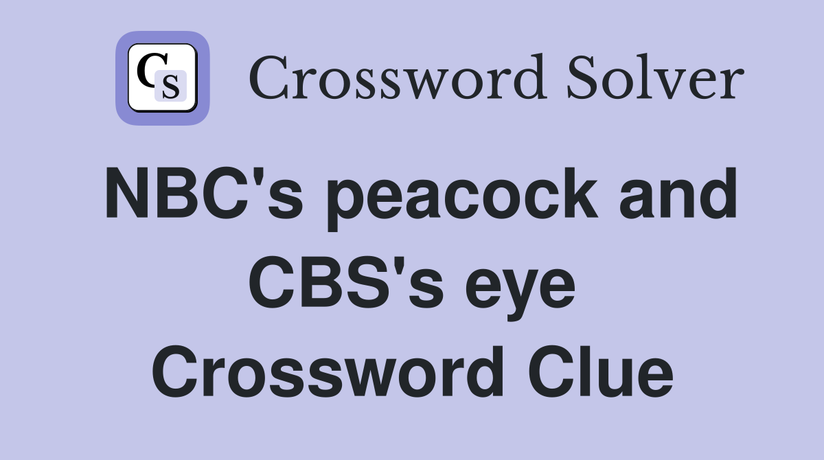 NBC's peacock and CBS's eye Crossword Clue