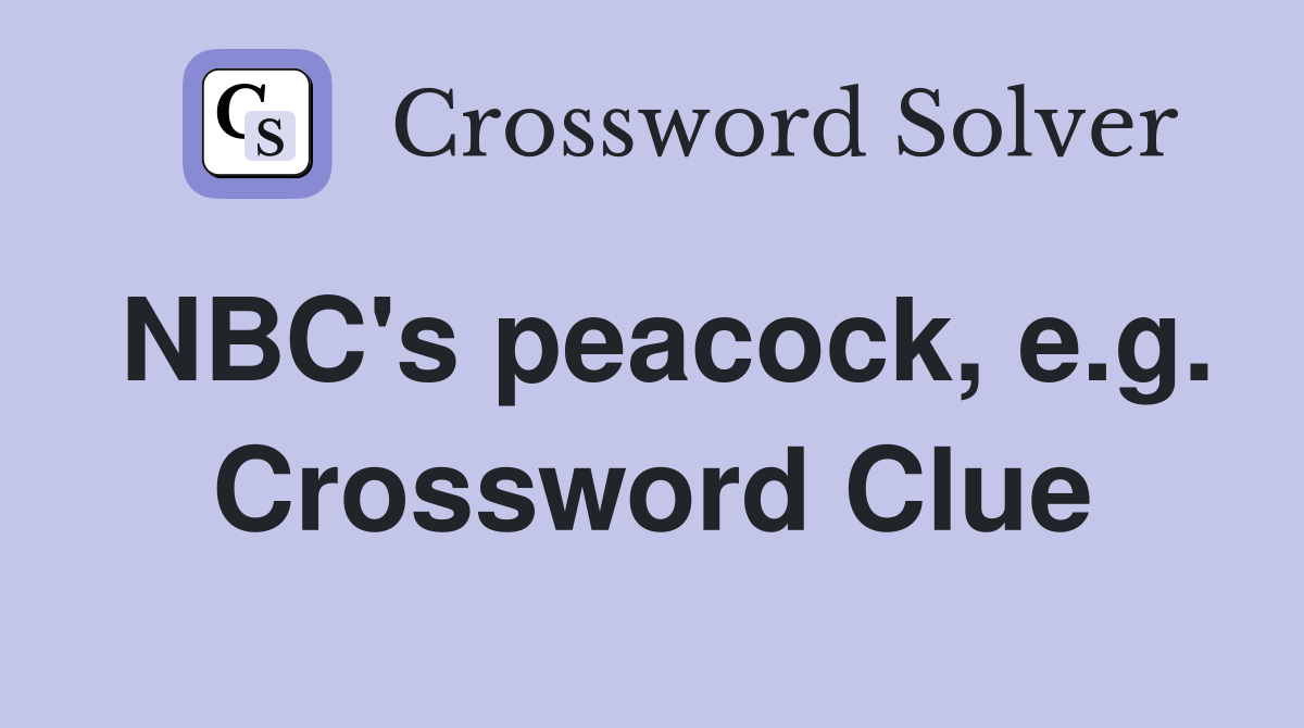 NBC's peacock, e.g. Crossword Clue