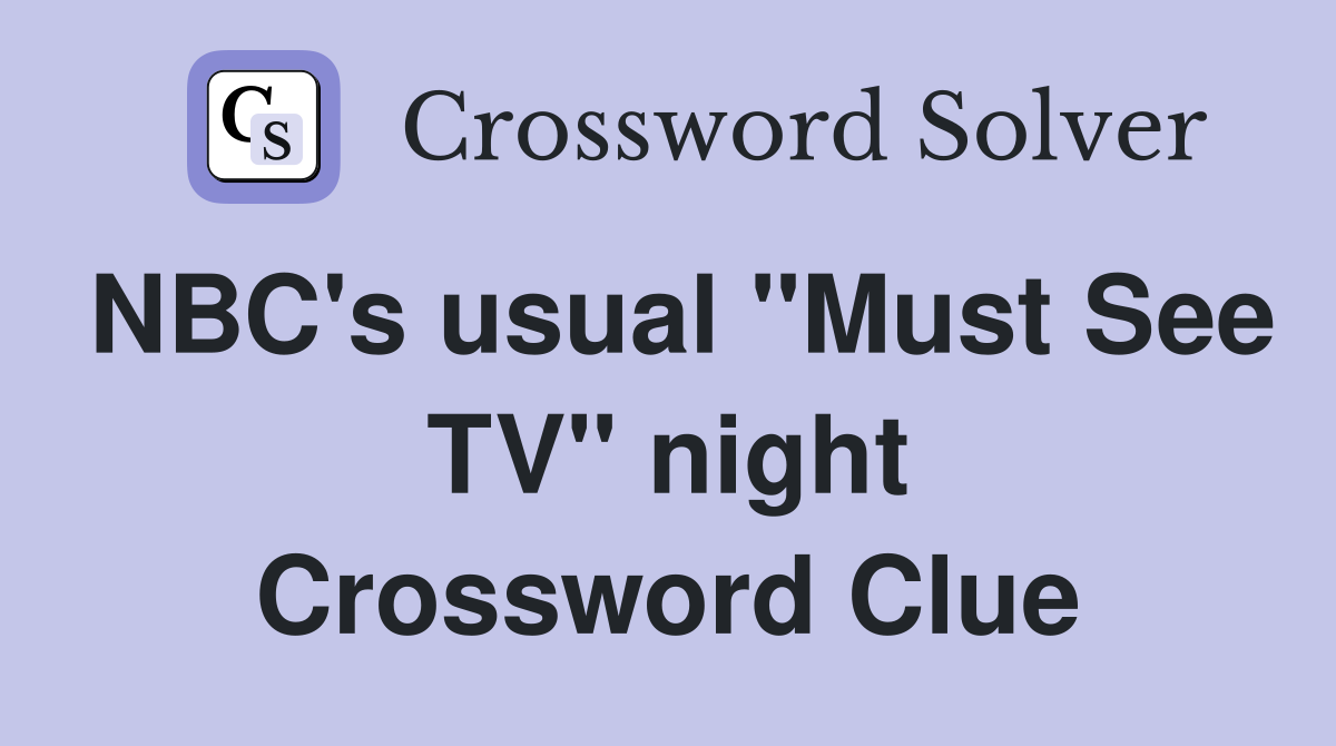 NBC's usual "Must See TV" night Crossword Clue