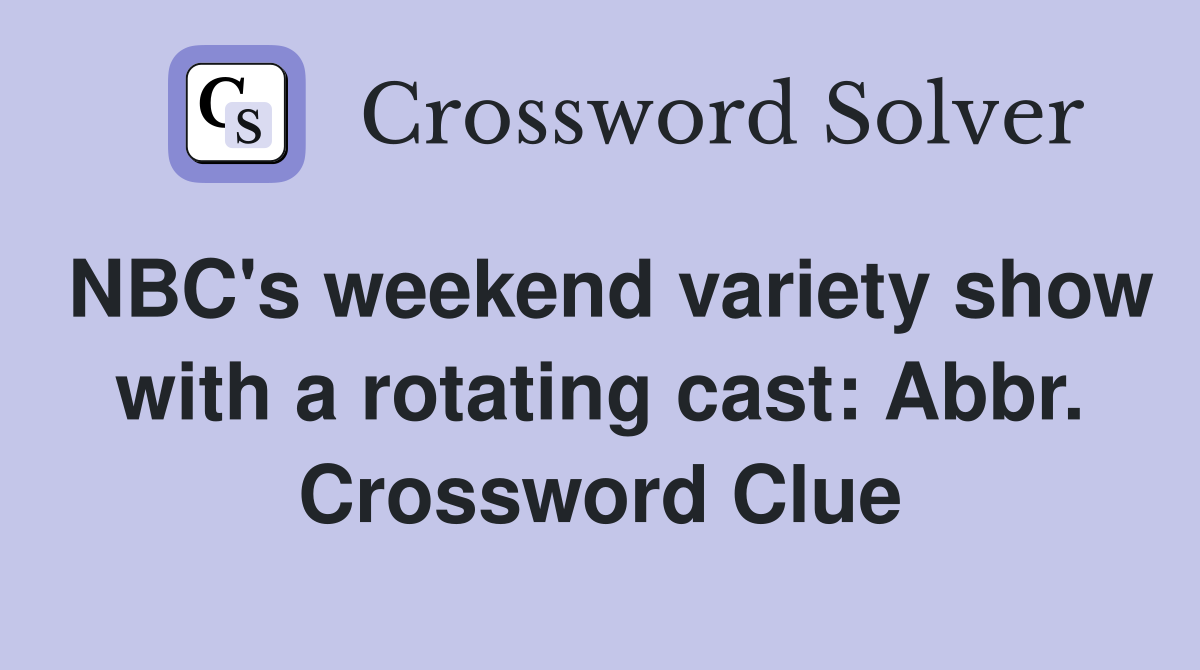 NBC's weekend variety show with a rotating cast: Abbr. Crossword Clue