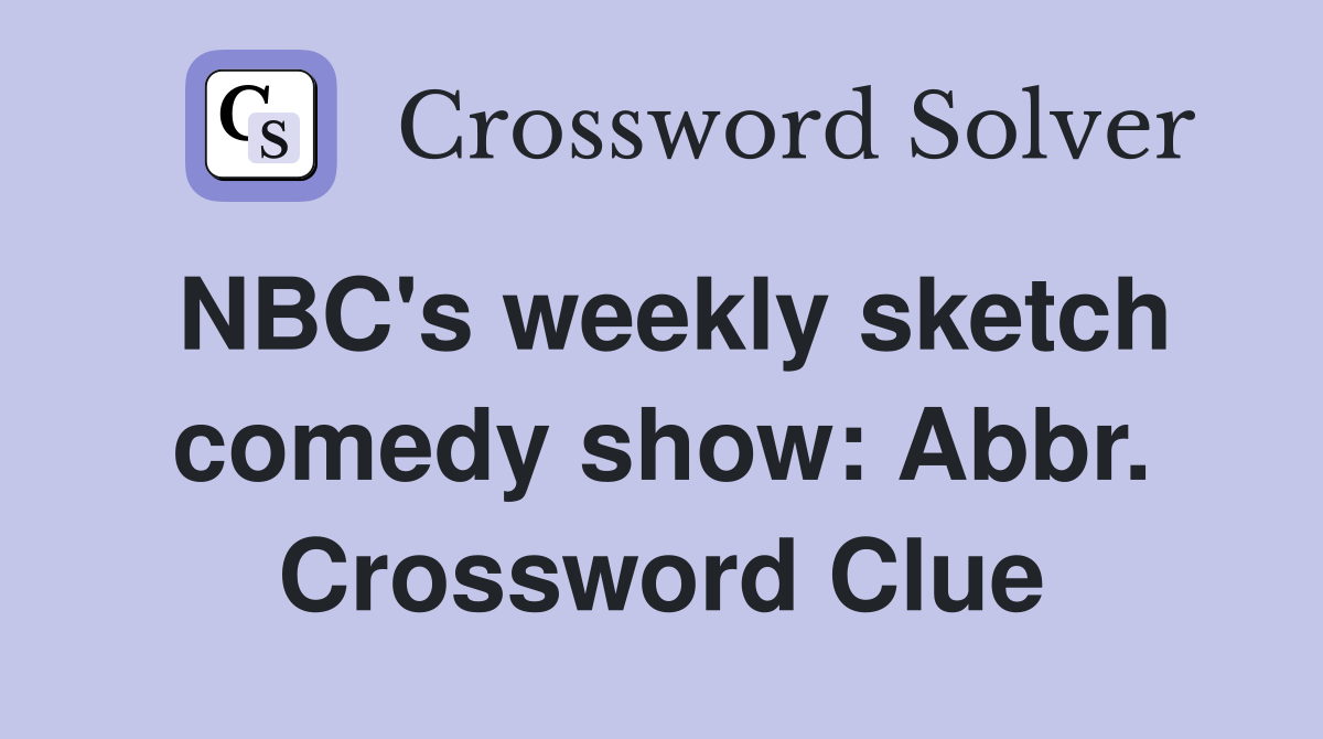 NBC's weekly sketch comedy show: Abbr. Crossword Clue