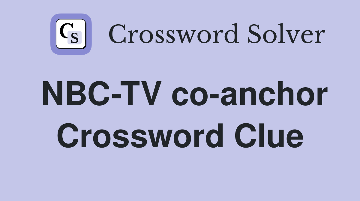 NBC-TV co-anchor Crossword Clue