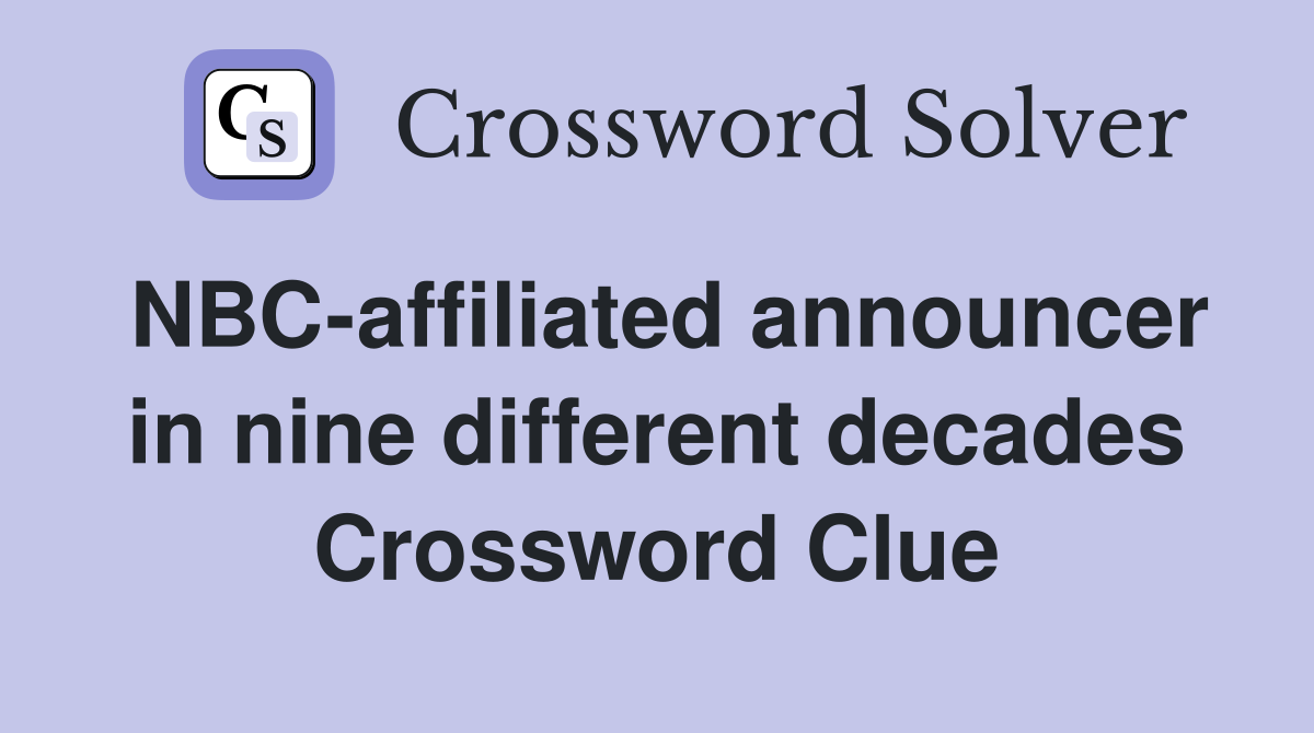 NBC-affiliated announcer in nine different decades Crossword Clue