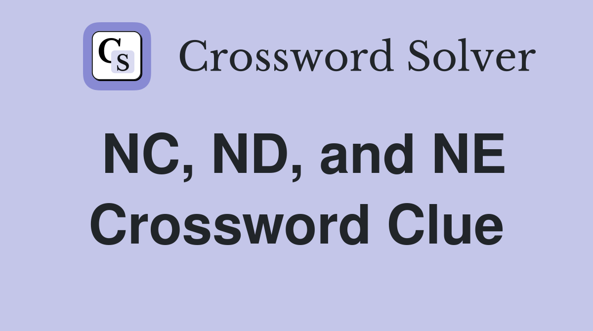 NC, ND, and NE Crossword Clue