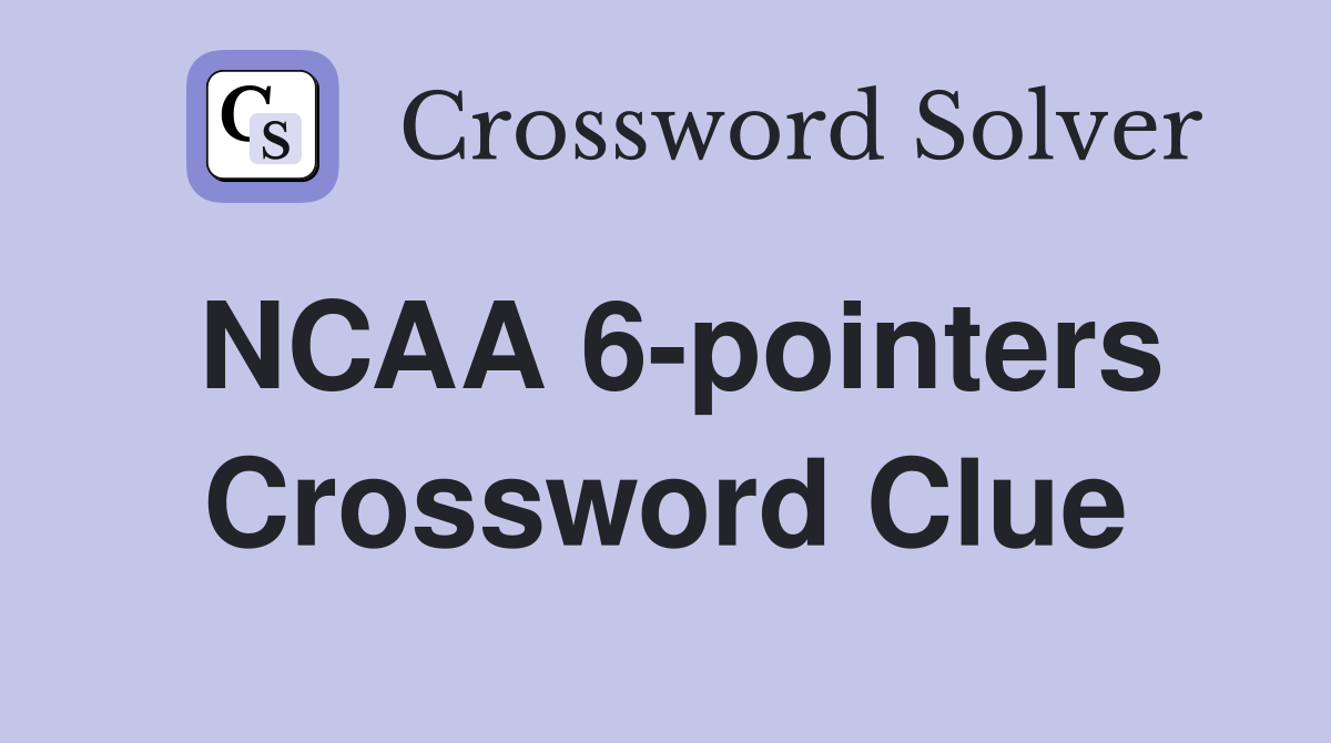 NCAA 6-pointers Crossword Clue