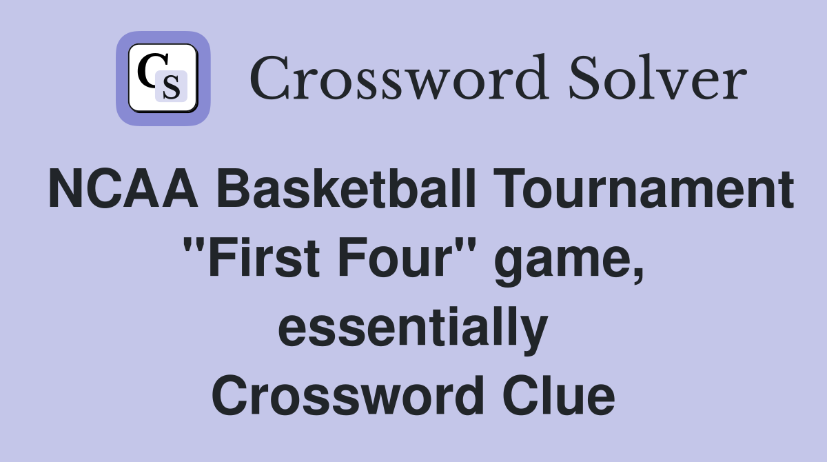 NCAA Basketball Tournament "First Four" game, essentially Crossword Clue