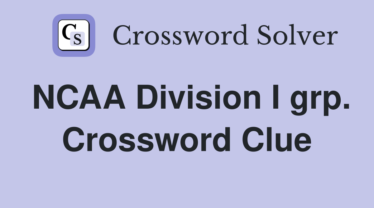 NCAA Division I grp. Crossword Clue