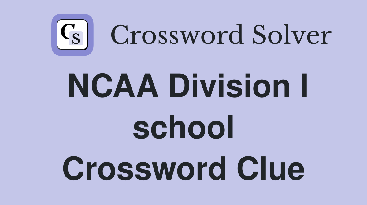 NCAA Division I school Crossword Clue