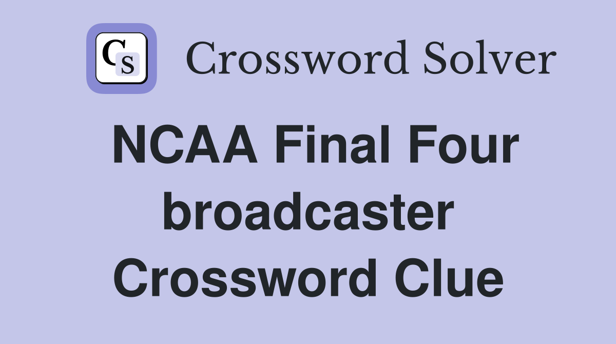 NCAA Final Four broadcaster Crossword Clue