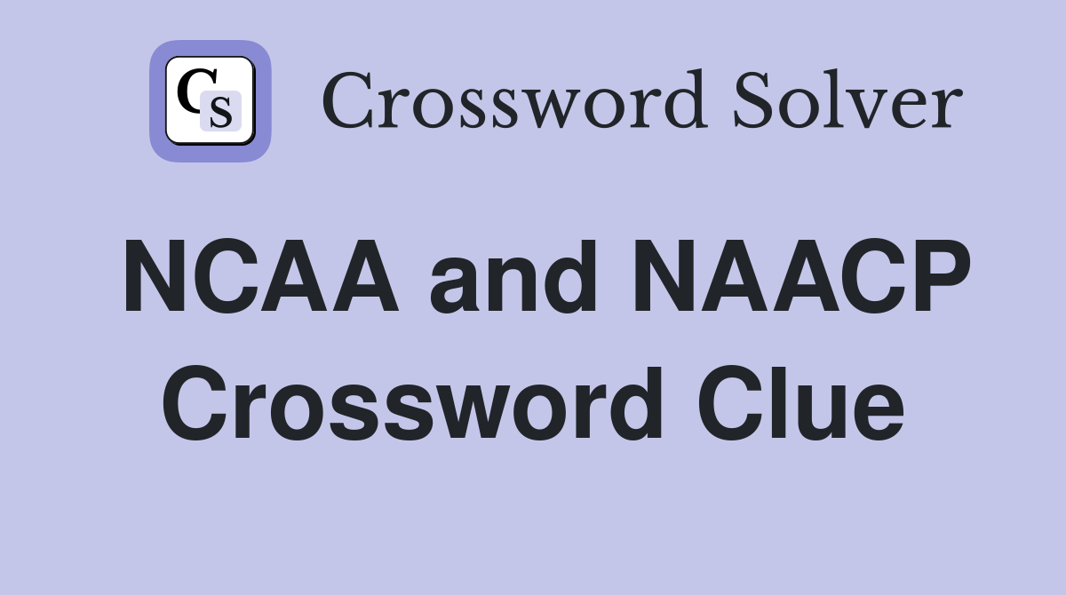 NCAA and NAACP Crossword Clue