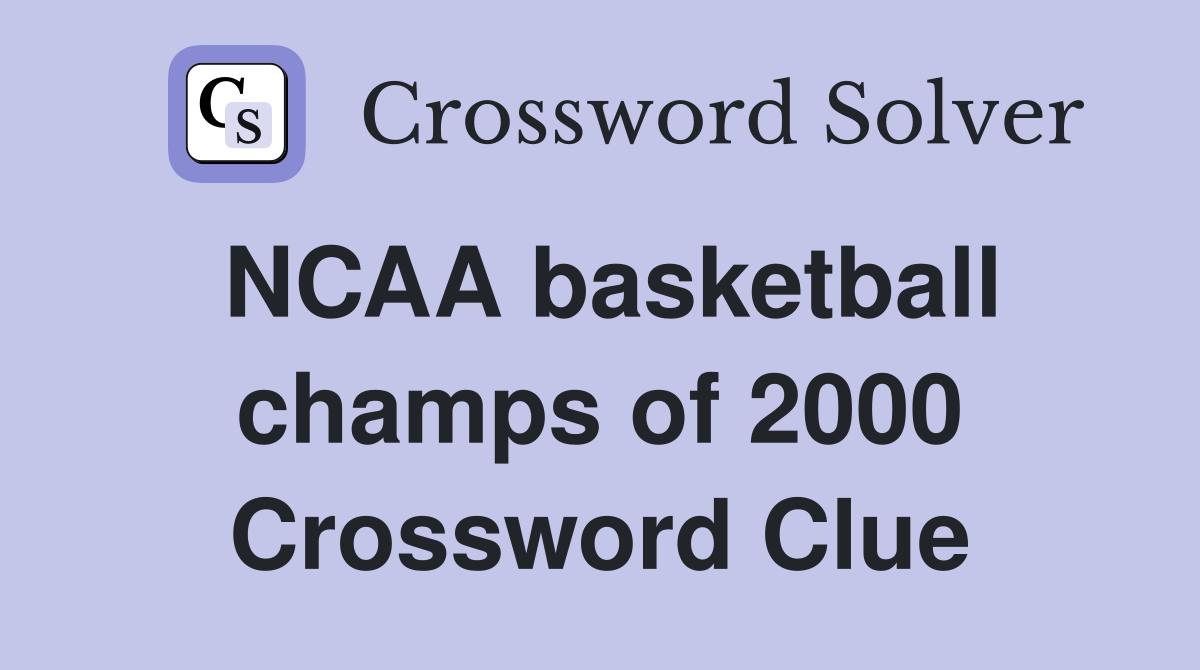 NCAA basketball champs of 2000 Crossword Clue