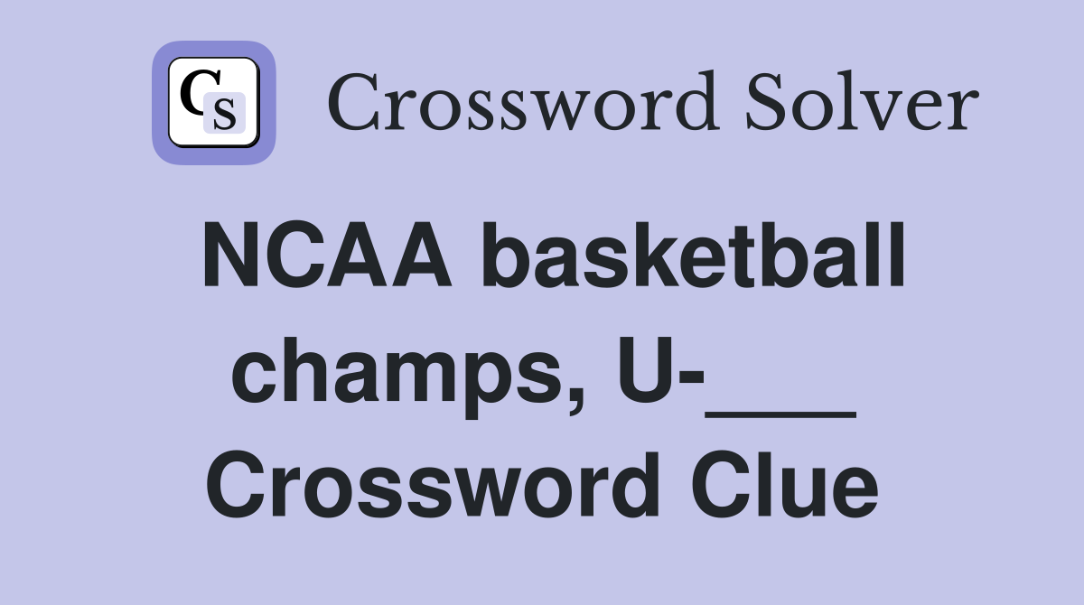 NCAA basketball champs, U-___ Crossword Clue