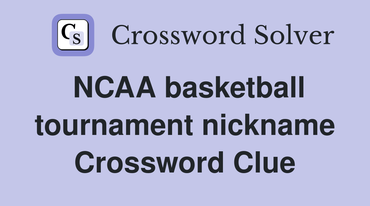 NCAA basketball tournament nickname Crossword Clue