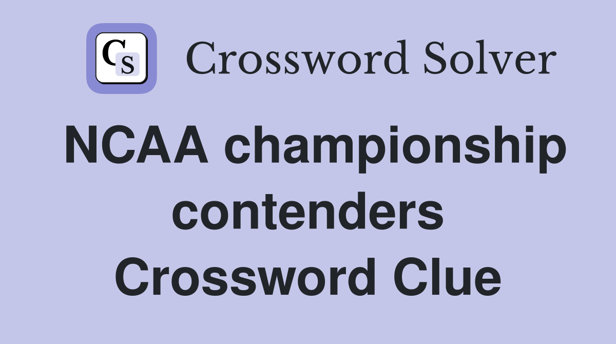 NCAA championship contenders Crossword Clue