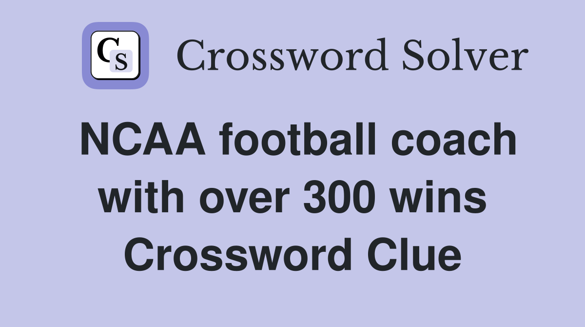 NCAA football coach with over 300 wins Crossword Clue