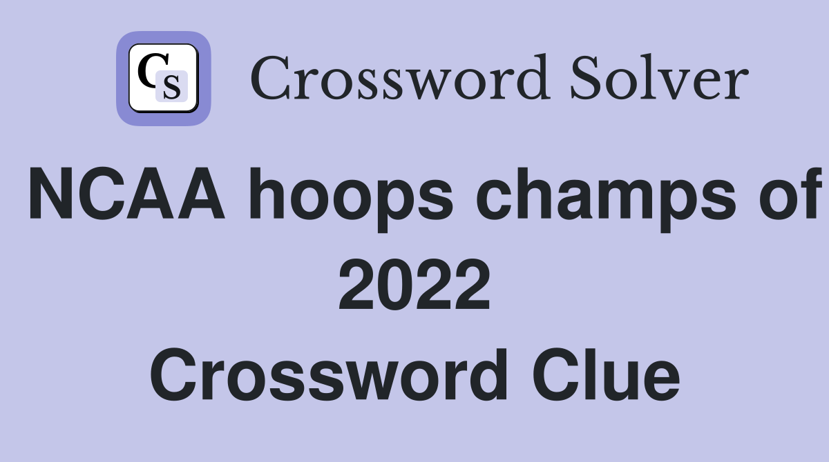 NCAA hoops champs of 2022 Crossword Clue