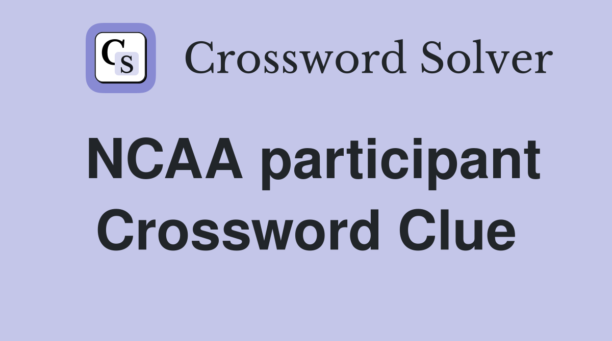 NCAA participant Crossword Clue