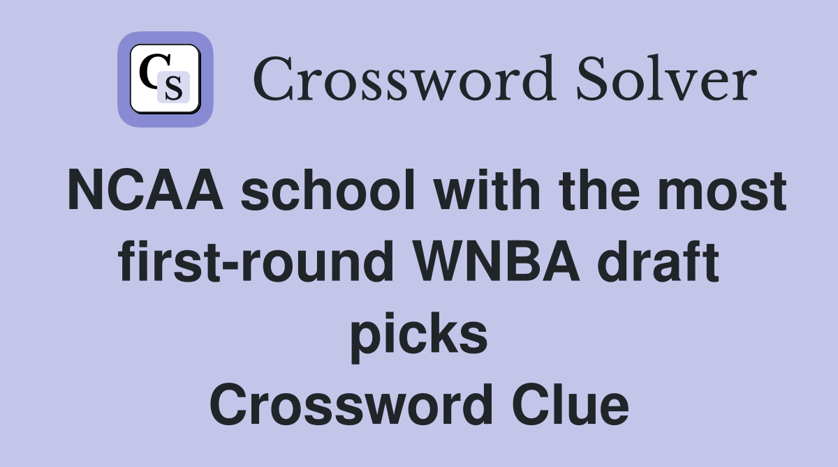 NCAA school with the most first-round WNBA draft picks Crossword Clue