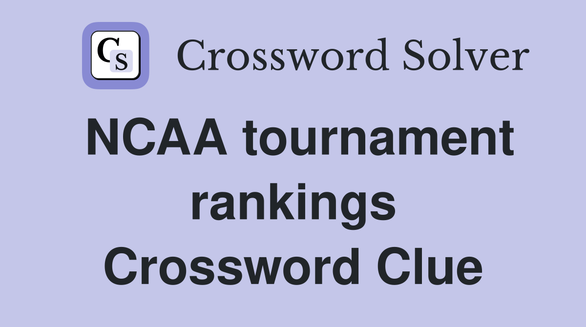 NCAA tournament rankings Crossword Clue