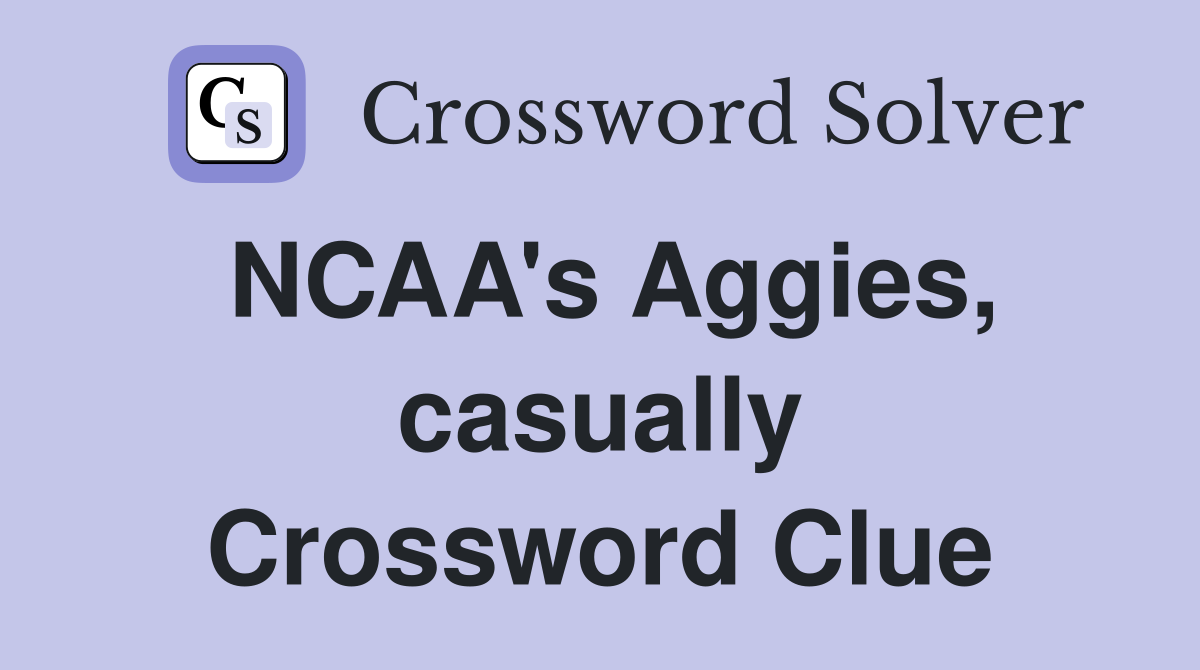 NCAA's Aggies, casually Crossword Clue