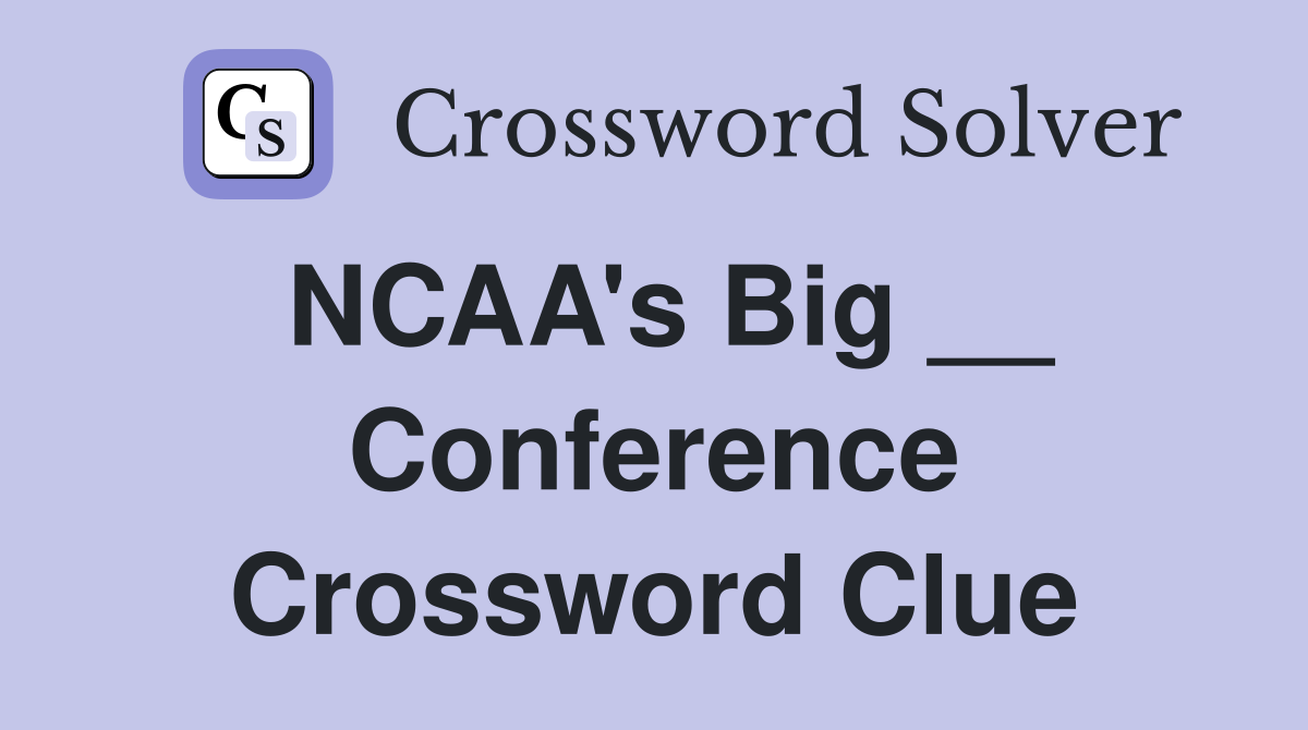 NCAA's Big __ Conference Crossword Clue