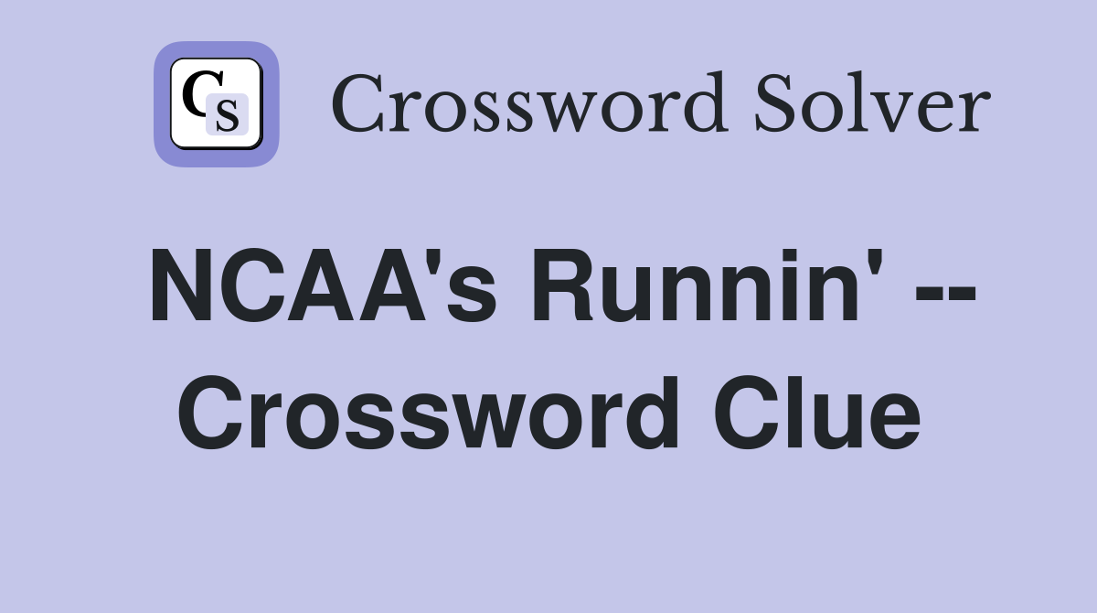 NCAA's Runnin' -- Crossword Clue