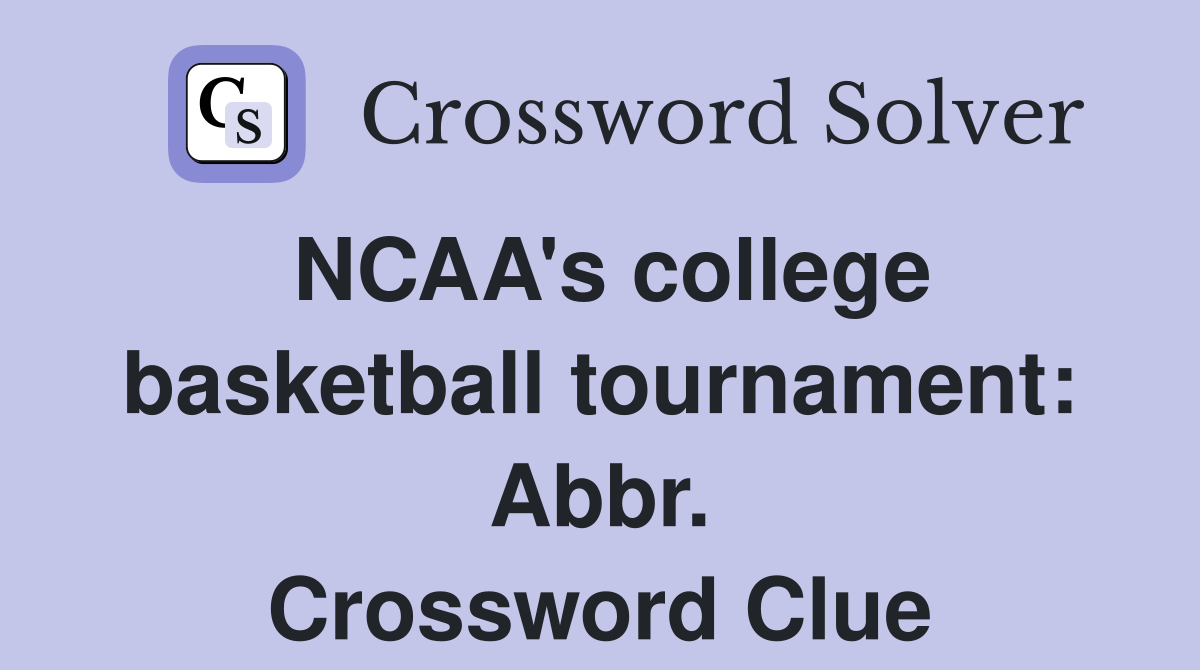 NCAA's college basketball tournament: Abbr. Crossword Clue