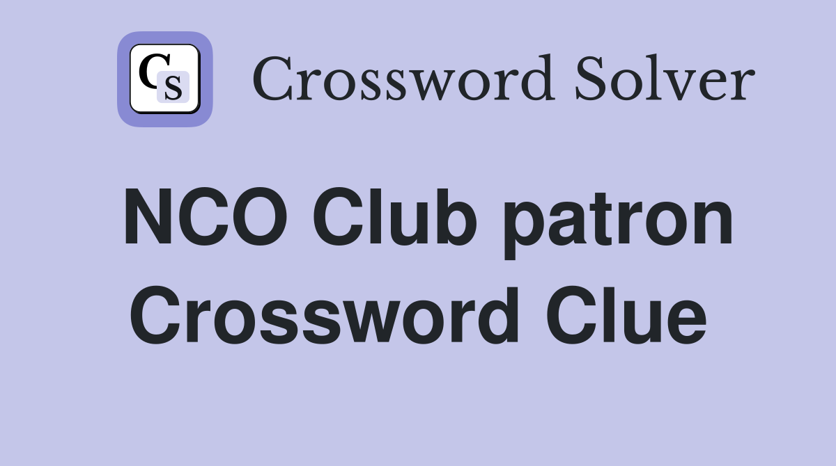 NCO Club patron Crossword Clue