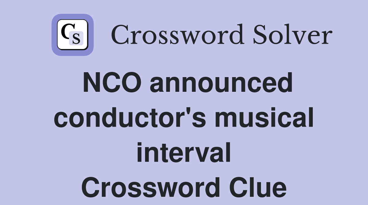 NCO announced conductor's musical interval Crossword Clue