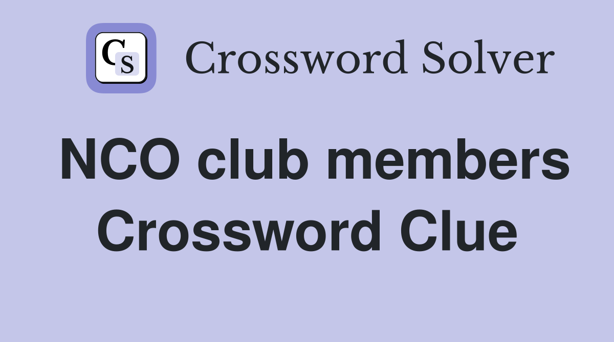 NCO club members Crossword Clue