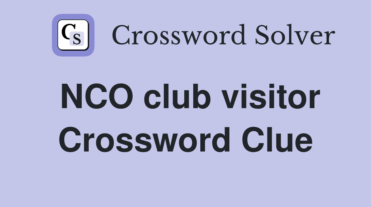 NCO club visitor Crossword Clue