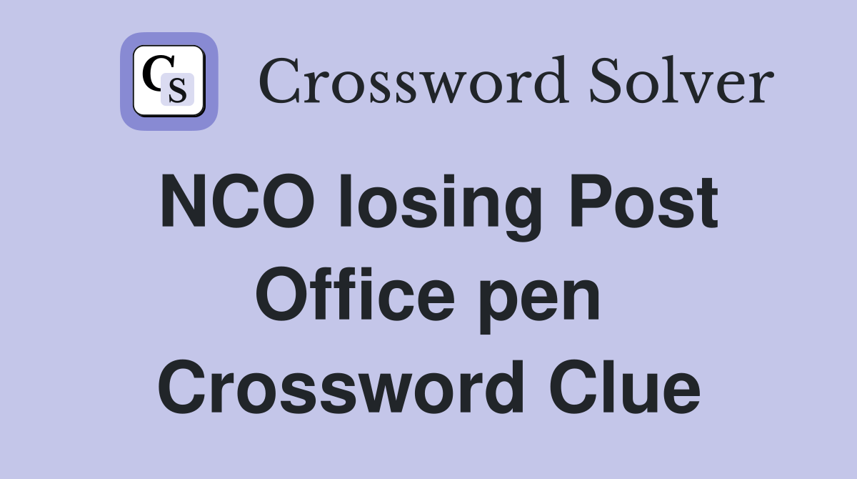NCO losing Post Office pen Crossword Clue