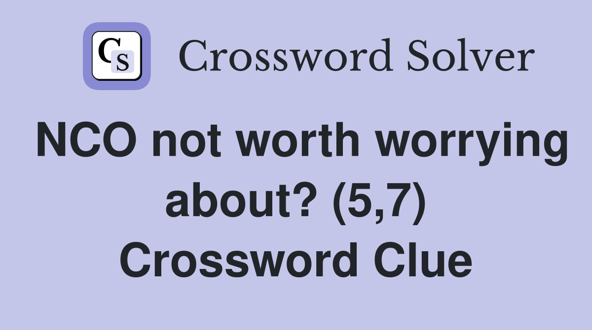 NCO not worth worrying about? (5,7) Crossword Clue