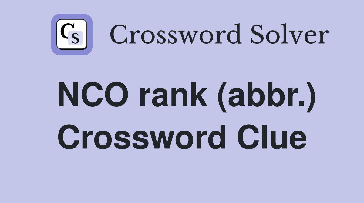 NCO rank (abbr.) Crossword Clue