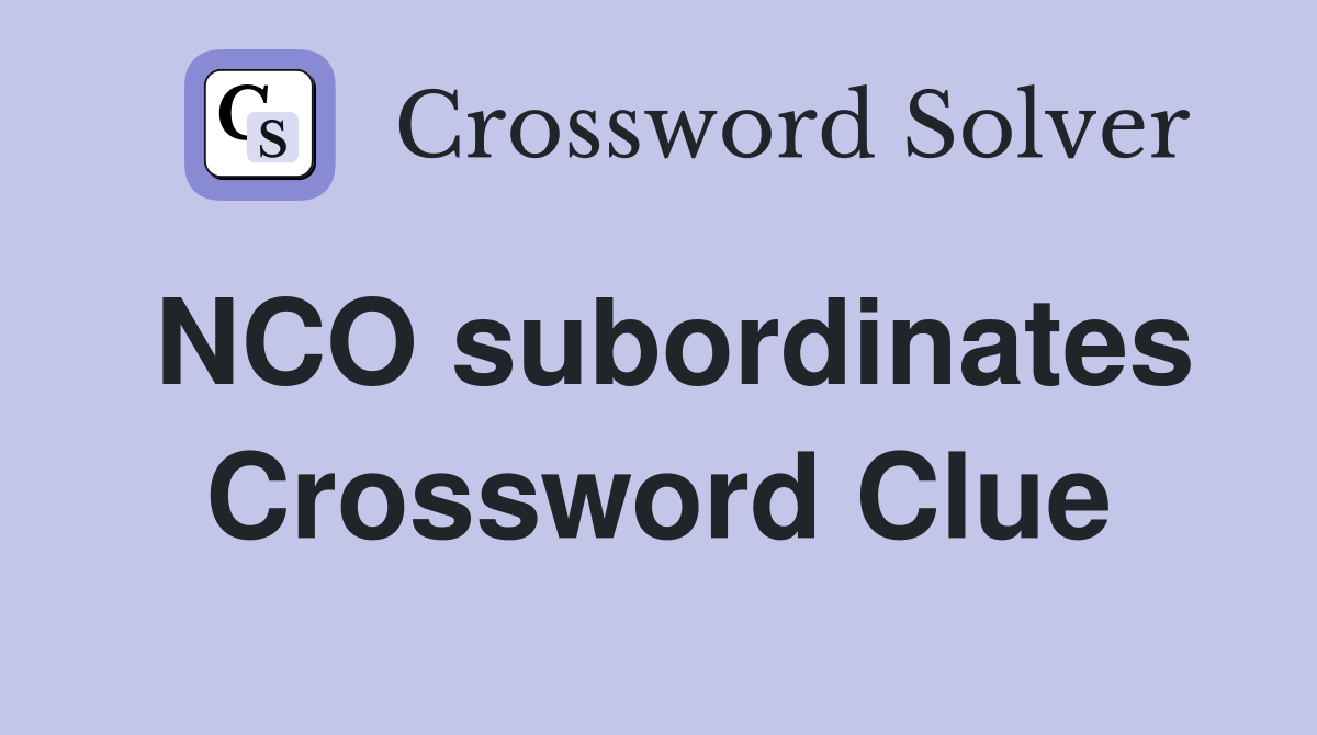 NCO subordinates Crossword Clue