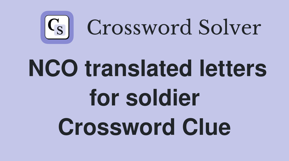 NCO translated letters for soldier Crossword Clue